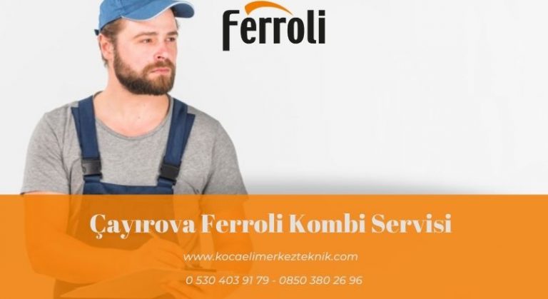 Çayırova Ferroli kombi servisi